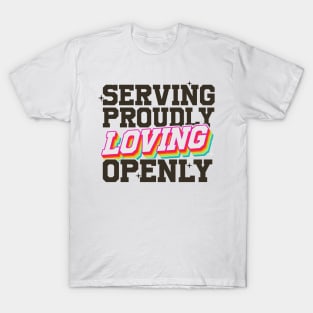 Serving Proudly, Loving Openly - LGBTQIAP+ Military T-Shirt